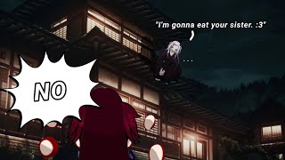 | 'I'm going to eat your sister.' | Kny | Skit | Swap. Au | Demon slayer | ♡♡ |