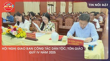 HỘI NGHỊ BAN CÔNG TÁC DÂN TỘC, TÔN GIÁO QUÝ IV NĂM 2025