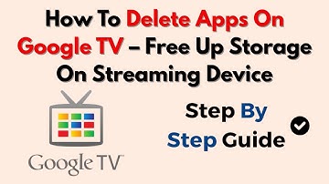 How To Delete Apps On Google TV – Free Up Storage On Streaming Device