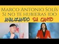 MARCO ANTONIO SOLIS SI NO TE HUBIERAS IDO Analizando Su Canto En Vivo