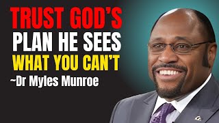 Trust God’s Plan – He Sees What You Can’t | Myles Munroe Sermons