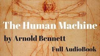 The Human Machine by Arnold Bennett Full AudioBook