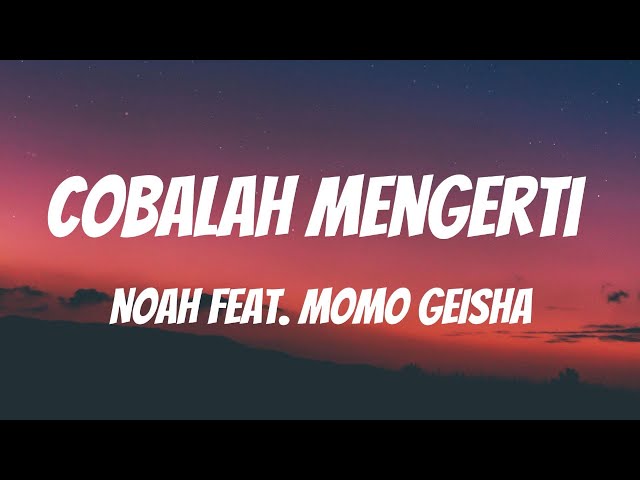 NOAH Feat. Momo GEISHA - Cobalah Mengerti [Lirik Video] class=