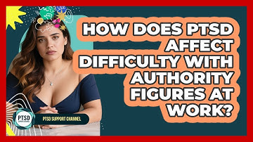 How Does PTSD Affect Difficulty With Authority Figures At Work? - PTSD Support Channel