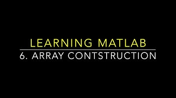 Learning MATLAB: Array construction