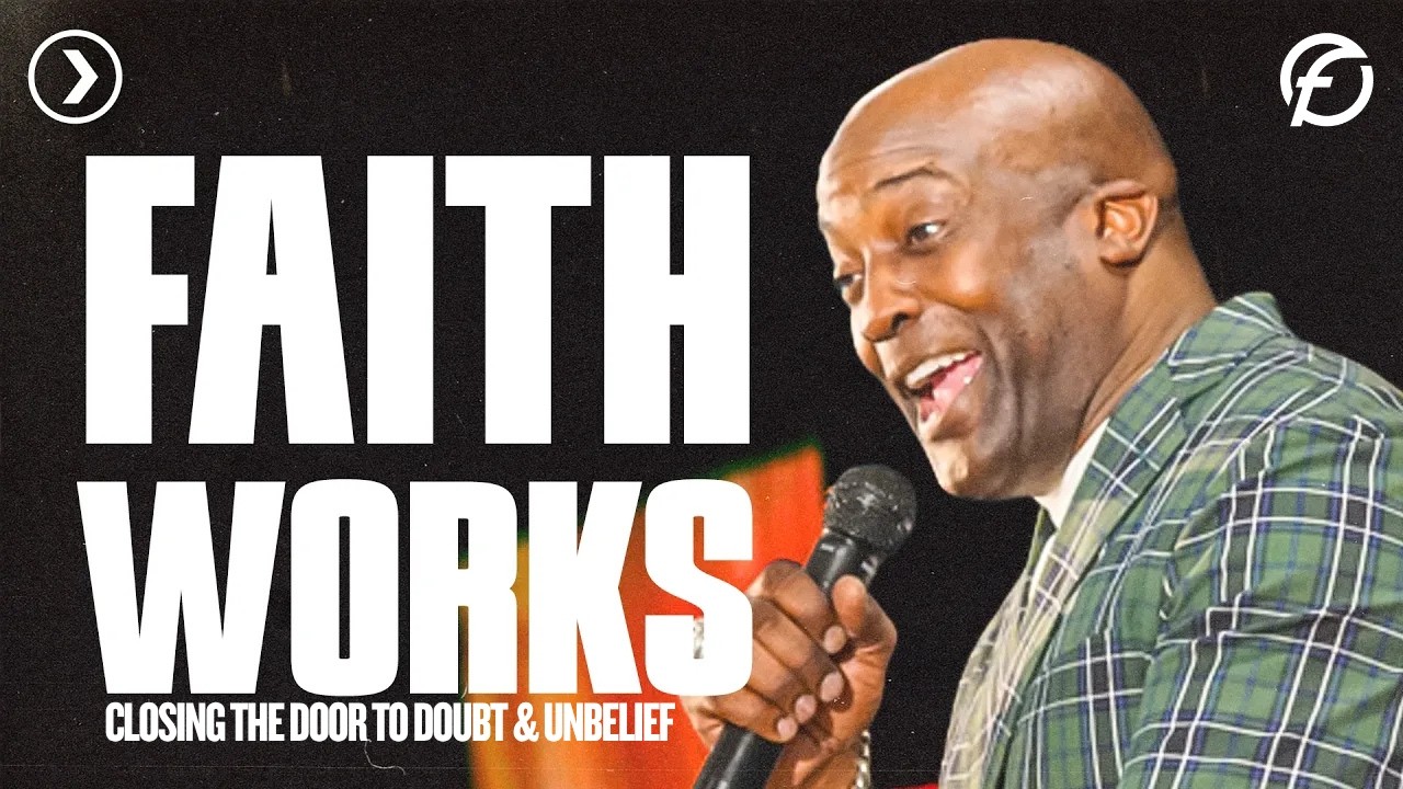 Faith Works: Closing the Door to Doubt & Unbelief (James 2:17)