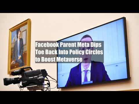 Facebook Parent Meta Dips Toe Back Into Policy Circles to Boost Metaverse Facebook Parent Meta Dips Toe Back Into Policy Circles to Boost Metaverse