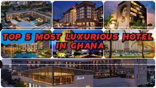 Top 5 most luxurious hotels in Ghana currently