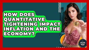How Does Quantitative Tightening Impact Inflation And The Economy? - Inflation Insight Channel