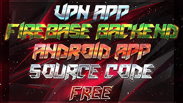 VPN APP WITH FIREBASE BACKEND  ANDROID STUDIO SOURCE CODE FREE