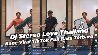 Dj Stereo Love Thailand Kane Viral TikTok Full Bass Terbaru Mengkane