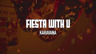 Video thumbnail of "Karavana - Fiesta With U (Lyric Video)"