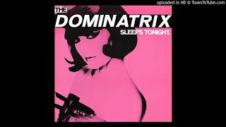 The Dominatrix Sleeps Tonight (Dominant Mix)