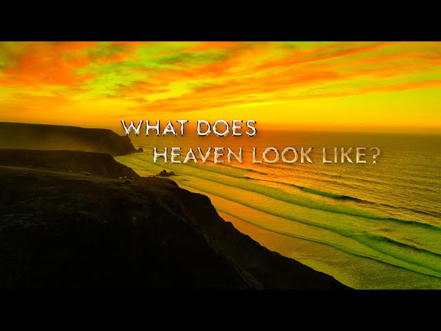 What Will Heaven Be Like?