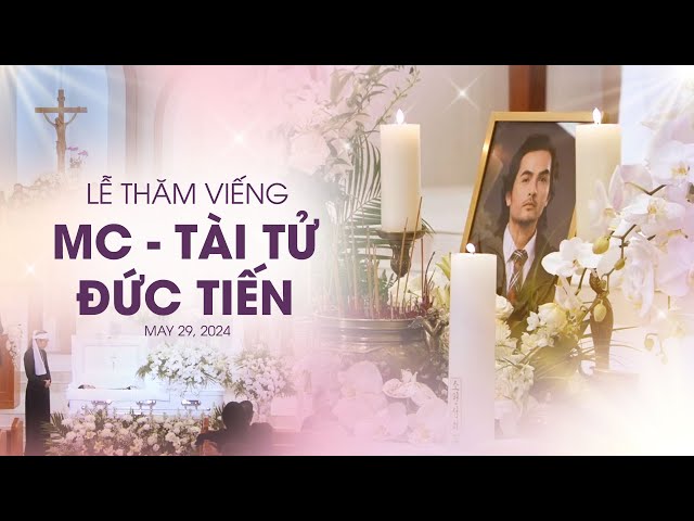 TRỰC TIẾP LỄ THĂM VIẾNG MC - NGHỆ SĨ ĐỨC TIẾN - MAY 29, 2024 class=