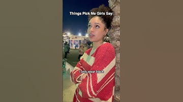 Things Pick Me Girls Say 😜