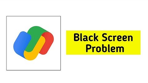 How To Fix Google Pay App Black Screen Problem Solved - GPay