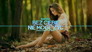 Bayera - Bez ciebie nie mogę żyć (MatiC & Fair Play Remix)
