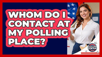 Whom Do I Contact At My Polling Place?