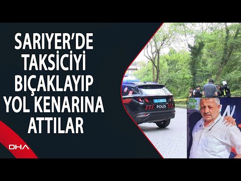 Sarıyer’de taksiciyi bıçaklayıp yol kenarına attılar