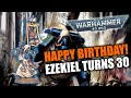 Let's Celebrate Ezekiel! 30 Years Old TODAY! | Warhammer 40k 10th Edition