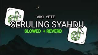 DJ SERULING SYAHDU SLOWED & REWERB VIRAL TIK TOK 🎧