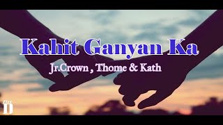 Kahit Ganyan Ka - (Lyrics) - Jr.Crown, Thome & Kath