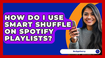How Do I Use Smart Shuffle On Spotify Playlists? - Be App Savvy