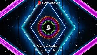 Bounce Jackerz - All the things she said