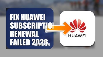 How To Fix Huawei Subscription Renewal Failed 2026
