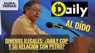 DINEROS ILEGALES: ¿DAILY COP Y SU RELACIÓN CON PETRO?: AL OÍDO ABRIL 24 DE 2024