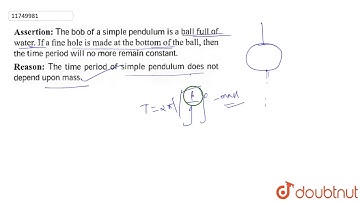 Assertion: The bob of a simple pendulum is a full of water if a fine hole is made at the bottom of