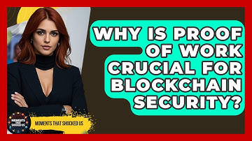 Why Is Proof Of Work Crucial For Blockchain Security? - Moments That Shocked Us