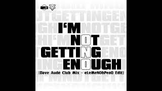 ONO - I&#39;m Not Getting Enough [Dave Audé Club Mix - eLeMeNOhPeaQ Edit]