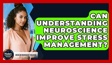 Can Understanding Neuroscience Improve Stress Management? - Modern Manager Toolbox