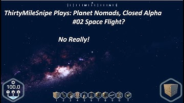 ThirtyMileSniper Plays: Planet Nomads - Closed Alpha #02 Space Flight! No really….