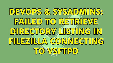DevOps & SysAdmins: Failed to retrieve directory listing in Filezilla connecting to vsftpd