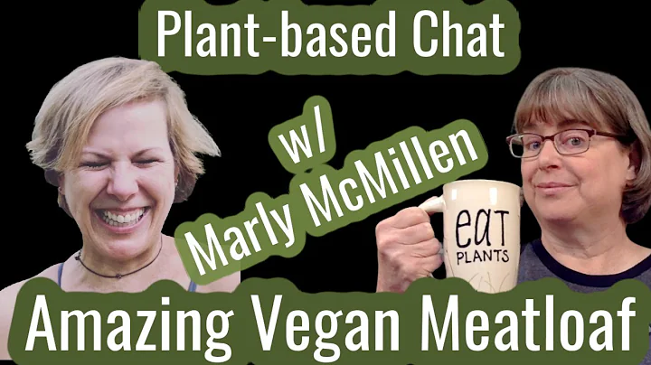 Amazing Vegan Meatloaf with Marly McMillen