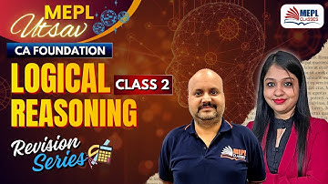 MEPL UTSAV 🎆CA Foundation | Logical Reasoning - Revision Class 2 | MEPL Classes
