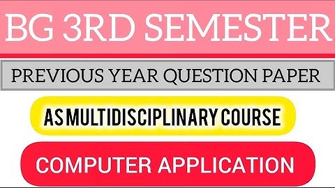 BG 3RD SEMESTER PREVIOUS YEAR QUESTION PAPER MULTIDISCIPLINARY COURSE COMPUTER APPLICATION