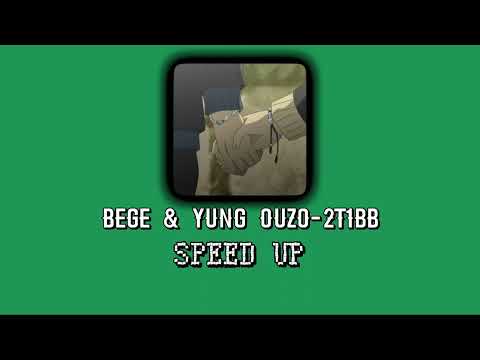 Bege\u0026Yung Ouzo - 2t1bb Speed Up