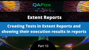 Creating Tests in Extent Reports and showing execution results in report (Extent Reports - Part 10)