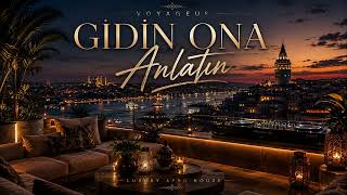 VOYAGEUS – Gidin Ona Anlatın | Luxury Afro House | Turkish Afro House 2026