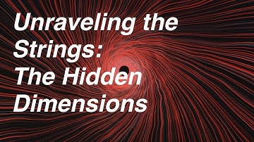 Unraveling the Strings: The Hidden Dimensions