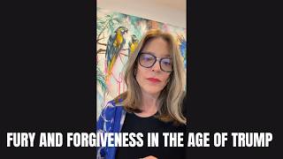 Fury and Forgiveness in the Age of Trump | Marianne Williamson