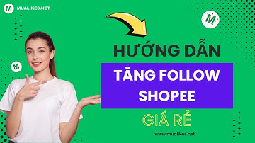 Cách Tăng Follow Shopee Nhanh Chóng - Chất Lượng Tại MuaLikes.Net