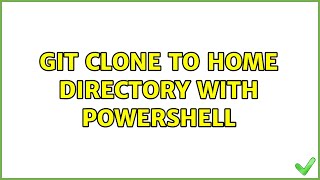 Git clone to home directory with Powershell