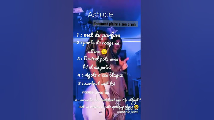 astuce comment plaire à son crush
