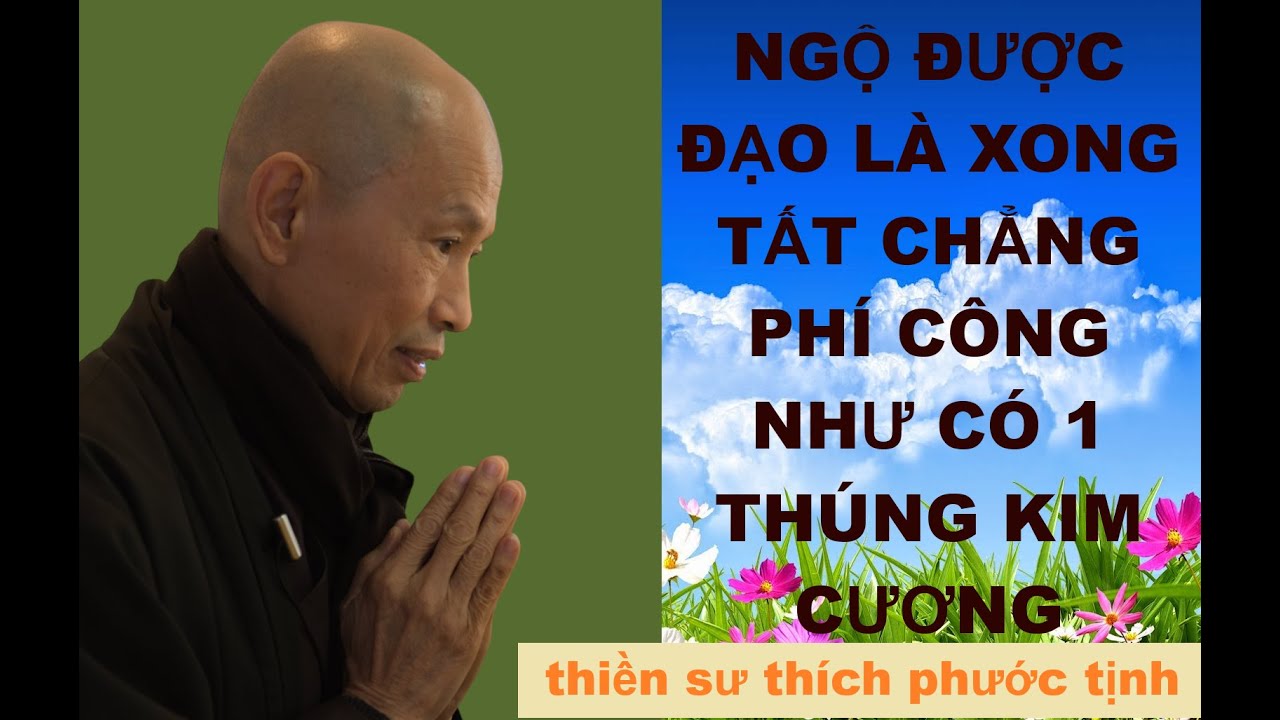 NGỘ ĐƯỢC ĐẠO LÀ XONG TẤT CẢ CHẲNG PHÍ CÔNG - HÒA THƯỢNG THÍCH PHƯỚC TỊNH