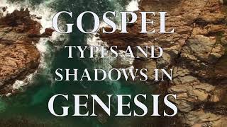 Gospel Types And Shadows In Genesis